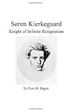 S&oslash;ren Kierkegaard: Knight of Infinite Resignation