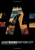 Avant Guide New York City: Insiders' Guide to Progressive Culture (Avant Guide New York City)
