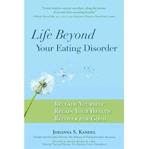 Life Beyond Your Eating Disorder: Reclaim Yourself, Regain Your Health, Recover for Good by Kandel, Johanna S.(Author)Paperback