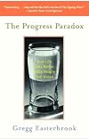 The Progress Paradox: How Life Gets Better While People Feel Worse