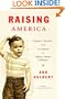 Raising America: Experts, Parents, and a Century of Advice About Children