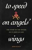 To speed on angels' wings : the story of the sisters of St. John of God