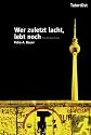 Wer zuletzt lacht, lebt noch. Ein Berlin-Krimi