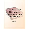 The Mirror of Literature, Amusement, and InstructionVolume 19, No. 553, June 23, 1832