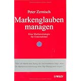Markenglauben managen: Eine Markenstrategie f�r Unternehmervon "Peter Zernisch"