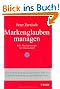Markenglauben managen: Eine Markenstrategie f�r Unternehmer