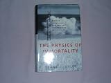 THE PHYSICS OF IMMORTALITY: MODERN COSMOLOGY, GOD AND THE RESURRECTION OF THE DEAD. Frank J. Tipler