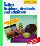 Selbst tischlern, drechseln und schnitzen