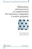 Elaboration, microstructure et matériaux composites Elaboration, microstructure et matériaux composites