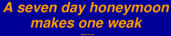 Cover image : A seven day honeymoon makes one weak Bumper Sticker