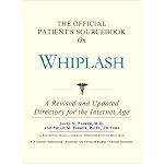 The Official Patient's Sourcebook on Whiplash: A Revised and Updated Directory for the Internet Age book cover