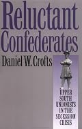 Reluctant Confederates: Upper South Unionists in the Secession Crisis (Fred W Morrison Series in Southern Studies)