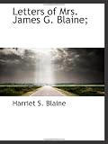 Letters of Mrs. James G. Blaine;
