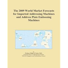 The 2009 World Market Forecasts for Imported Addressing Machines and Address Plate Embossing Machines