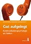 Gut aufgelegt!: Kommunikationspsychologie am Telefon