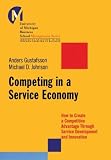 Competing in a Service Economy: How to Create a Competitive Advantage Through Service Development and Innovation