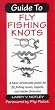 Guide to Fly Fishing Knots: A Basic Streamside Guide for Fly Fishing Knots, Tippets, and Leader Formulas