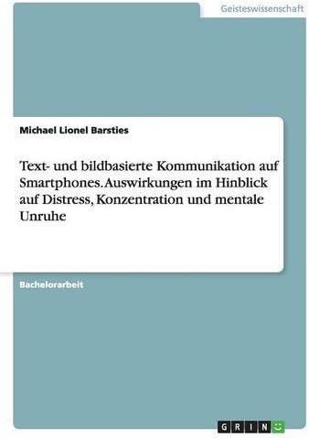 Text- und bildbasierte Kommunikation auf Smartphones. Auswirkungen im Hinblick auf Distress, Konzentration und mentale Unruhe (German Edition)