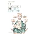 La légende du Roi Arthur Martin Aurell
