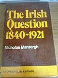 The Irish question, 1840-1921 : a commentary on Anglo-Irish relations and on social and political forces in Ireland in the age of reform and revolution