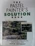 Pastel Painter's Solution Book: 50 Pastel Painting Problems and How to Solve Them