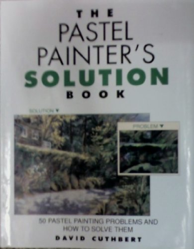 Pastel Painter's Solution Book: 50 Pastel Painting Problems and How to Solve Them