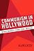 Communism in Hollywood: The Moral Paradoxes of Testimony, Silence, and Betrayal