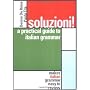 Soluzioni! : A Practical Guide to Italian Grammar