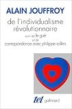 De l'individualisme révolutionnaire par Alain Jouffroy De l'individualisme révolutionnaire par Jouffroy