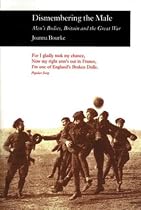 Dismembering the Male: Men's Bodies, Britain and the Great War (Picturing History)