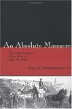 An Absolute Massacre: The New Orleans Race Riot Of July 30, 1866