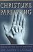 Christlike Parenting: Taking the Pain Out of Parenting (Hardcover)