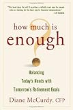 How Much Is Enough  Balancing Today`s Needs with Tomorrow`s Retirement Goals