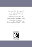 A memoir of the last year of the war for independence, in the Confederate States of America, containing an account of the o of his commands in ... 1865, by LieutenantGeneral Jubal A. Early.