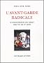 L'Avant-garde radicale : Le renouvellement des valeurs dans l'art du XXe si�cle