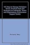 101 ways to manage workplace stress : practical tools and strategies for individuals, teams snd organisations