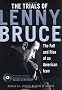 The Trials of Lenny Bruce: The Fall and Rise of An American Icon The Trials of Lenny Bruce: The Fall and Rise of An American Icon