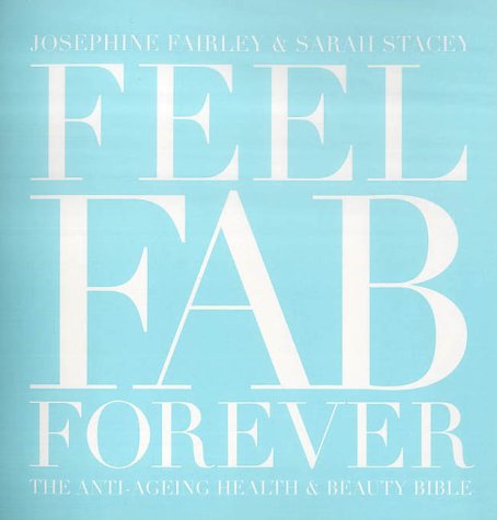 Feel Fab Forever: The Anti-ageing Health and Beauty Bible