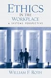 Ethics in the Workplace: A Systems Perspective