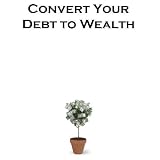 Covert Your Debt to Wealth.