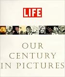 LIFE : Our Century in Pictures