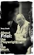 About Friel: The Playwright and the Work (Playwright & the Work)