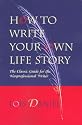 How to Write Your Own Life Story: The Classic Guide for the Nonprofessional Writer
