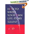 How to Write Your Own Life Story: The Classic Guide for the Nonprofessional Writer by Lois Daniel