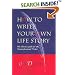 How to Write Your Own Life Story: The Classic Guide for the Nonprofessional Writer