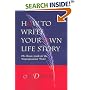 How to Write Your Own Life Story: The Classic Guide for the Nonprofessional Writer