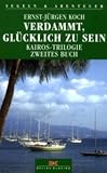 Verdammt, gl&uuml;cklich zu sein - Ernst-J&uuml;rgen Koch