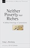 Neither Poverty Nor Riches: A Biblical Theology of Possessions (New Studies in Biblical Theology)