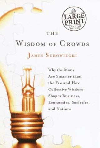 The Wisdom of Crowds: Why the Many Are Smarter Than the Few and How Collective Wisdom Shapes Business, Economies, Societies and Nations (Random House Large Print (Paper))