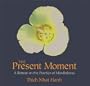 The Present Moment: A Retreat on the Practice of Mindfulness